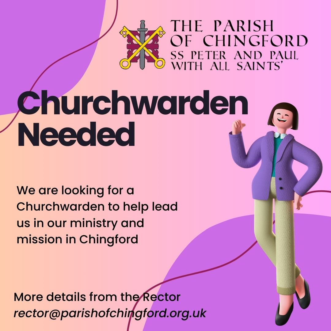 Churchwarden Needed We are looking for a Churchwarden to help lead us in our ministry and mission in Chingford More details from the Rector rector@parishofchingford.org.uk